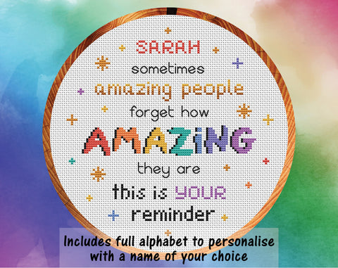 Inspirational personalised cross stitch quote pattern with the words 'Sarah sometimes amazing people forget how amazing they are - this is your reminder'. Includes full alphabet to personalised with a name of your choice.