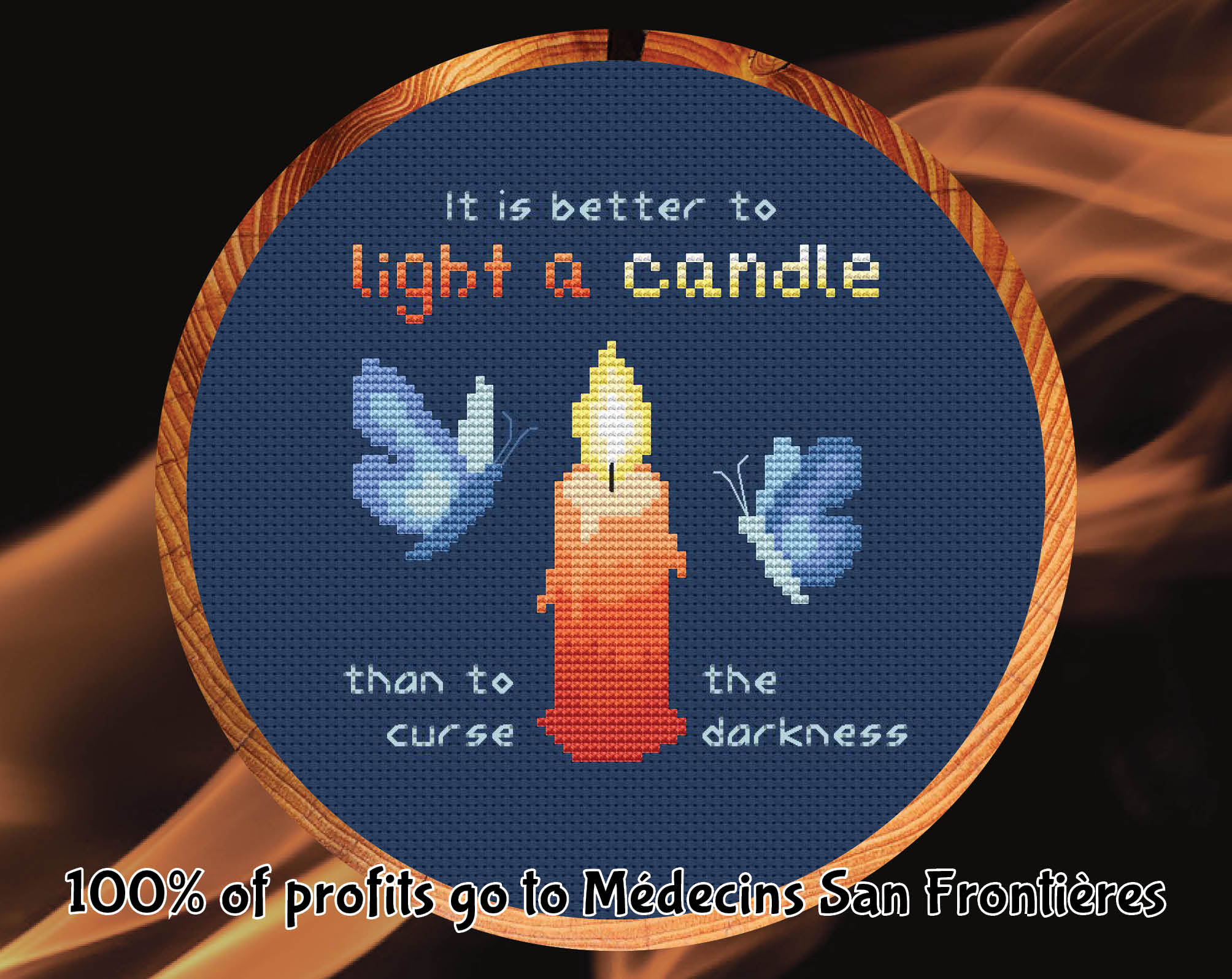 Cross stitch pattern with a candle and moths and the words 'It is better to light a candle than to curse the darkness'. 100% of profits go to Medecins San Frontieres.